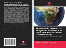 Обложка Avaliação do impacto da integração económica na cadeia de abastecimento transfronteiriça