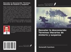 Обложка Desvelar lo desconocido: Términos literarios de misterio y suspense