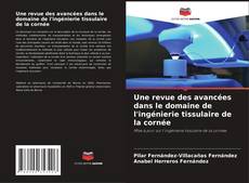 Bookcover of Une revue des avancées dans le domaine de l'ingénierie tissulaire de la cornée