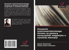 Usuwanie sześciowartościowego chromu za pomocą nanocząstek magnetytu o wysokiej adsorpcji的封面