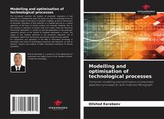 Bookcover of Modelling and optimisation of technological processes