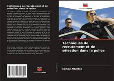 Techniques de recrutement et de sélection dans la police kitap kapağı