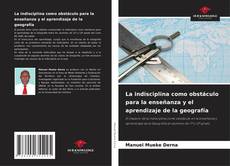La indisciplina como obstáculo para la enseñanza y el aprendizaje de la geografía kitap kapağı