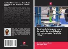Couverture de Análise bibliométrica e de rede da modelação por deposição fundida (FDM)