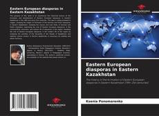 Bookcover of Eastern European diasporas in Eastern Kazakhstan