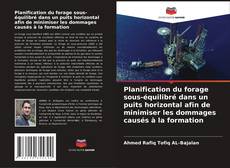 Couverture de Planification du forage sous-équilibré dans un puits horizontal afin de minimiser les dommages causés à la formation