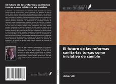 El futuro de las reformas sanitarias turcas como iniciativa de cambio kitap kapağı