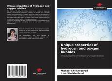 Bookcover of Unique properties of hydrogen and oxygen bubbles