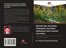 Buchcover von GESTION DES MALADIES FONGIQUES MALADIES FONGIQUES DES PLANTES CULTIVÉES