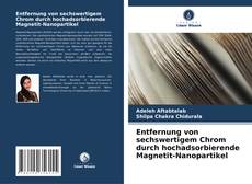 Bookcover of Entfernung von sechswertigem Chrom durch hochadsorbierende Magnetit-Nanopartikel