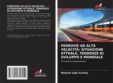 Copertina di FERROVIE AD ALTA VELOCITÀ: SITUAZIONE ATTUALE, TENDENZE DI SVILUPPO E MONDIALE