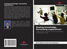 Sowing knowledge, harvesting experiences的封面