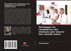 Capa do livro de Développer les compétences des employés pour assurer leur réussite future 