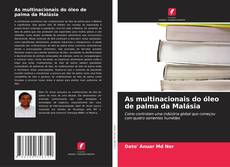 Couverture de As multinacionais do óleo de palma da Malásia