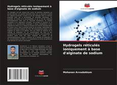Обложка Hydrogels réticulés ioniquement à base d'alginate de sodium