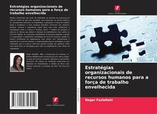 Borítókép a  Estratégias organizacionais de recursos humanos para a força de trabalho envelhecida - hoz