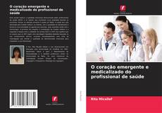 Couverture de O coração emergente e medicalizado do profissional de saúde
