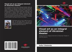 Bookcover of Visual art as an integral element of Ukrainian theater
