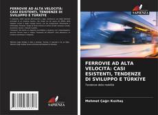 Copertina di FERROVIE AD ALTA VELOCITÀ: CASI ESISTENTI, TENDENZE DI SVILUPPO E TÜRKİYE