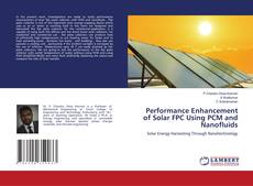 Обложка Performance Enhancement of Solar FPC Using PCM and Nanofluids