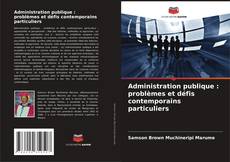Bookcover of Administration publique : problèmes et défis contemporains particuliers