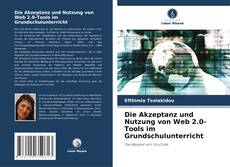Couverture de Die Akzeptanz und Nutzung von Web 2.0-Tools im Grundschulunterricht