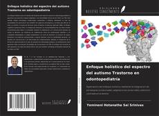 Enfoque holístico del espectro del autismo Trastorno en odontopediatría kitap kapağı