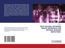 Bookcover of DEEP NEURAL NETWORK BASED APPROACH FOR RETINAL DISEASE DETECTION