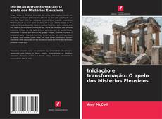 Couverture de Iniciação e transformação: O apelo dos Mistérios Eleusinos
