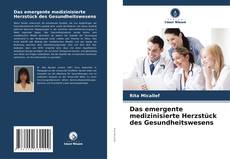 Buchcover von Das emergente medizinisierte Herzstück des Gesundheitswesens