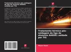Portada del libro de Tratamento térmico pós-soldagem da liga de alumínio AA6061 soldada por TIG