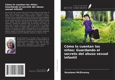 Capa do livro de Cómo lo cuentan los niños: Guardando el secreto del abuso sexual infantil 