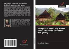 Couverture de Wszystko kręci się wokół krwi: jedzenie pokarmu dla głowy