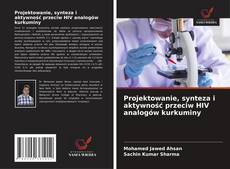 Bookcover of Projektowanie, synteza i aktywność przeciw HIV analogów kurkuminy