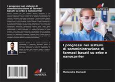 Bookcover of I progressi nei sistemi di somministrazione di farmaci basati su erbe e nanocarrier