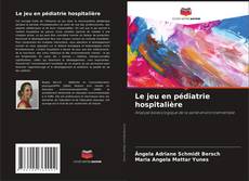 Le jeu en pédiatrie hospitalière kitap kapağı