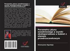 Capa do livro de Parametry płynu owodniowego a wyniki okołoporodowe u kobiet z stanem przedrzucawkowym 