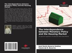 Bookcover of The Interdependence between Monetary Policy and the Housing Market