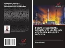Bookcover of Dodatkowa jednostka odzyskiwania kondensatu w indyjskim przemyśle naftowym