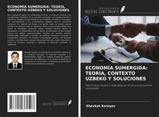 ECONOMÍA SUMERGIDA: TEORÍA, CONTEXTO UZBEKO Y SOLUCIONES kitap kapağı