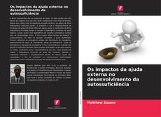 Обложка Os impactos da ajuda externa no desenvolvimento da autossuficiência