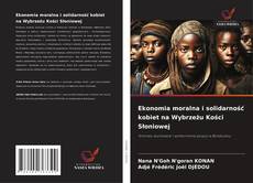 Ekonomia moralna i solidarność kobiet na Wybrzeżu Kości Słoniowej kitap kapağı