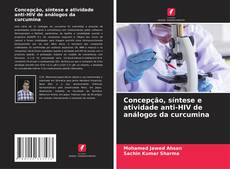 Copertina di Concepção, síntese e atividade anti-HIV de análogos da curcumina