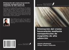 Bookcover of Eliminación del cromo hexavalente mediante nanopartículas de magnetita de alta adsorción