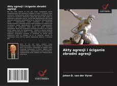 Couverture de Akty agresji i ściganie zbrodni agresji