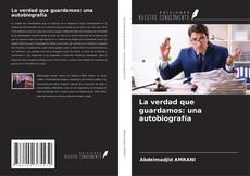 Обложка La verdad que guardamos: una autobiografía