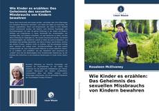 Capa do livro de Wie Kinder es erzählen: Das Geheimnis des sexuellen Missbrauchs von Kindern bewahren 