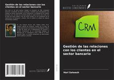 Gestión de las relaciones con los clientes en el sector bancario kitap kapağı