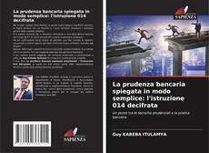 Bookcover of La prudenza bancaria spiegata in modo semplice: l'istruzione 014 decifrata
