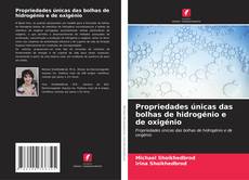 Bookcover of Propriedades únicas das bolhas de hidrogénio e de oxigénio